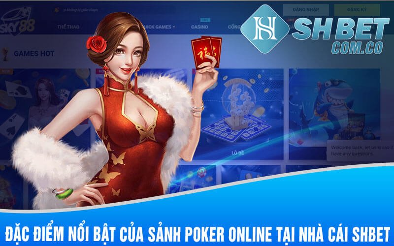 Đặc Điểm Nổi Bật Của Sảnh Poker Online Tại Nhà Cái Shbet