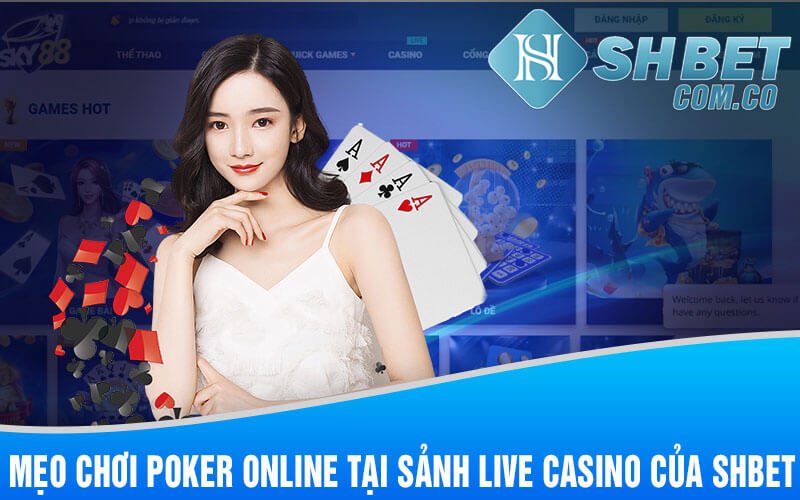 Mẹo Chơi Poker Online Tại Sảnh Live Casino Của Shbet