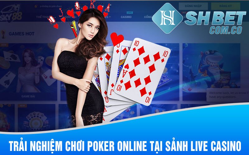 Trải Nghiệm Chơi Poker Online Tại Sảnh Live Casino Của Shbet